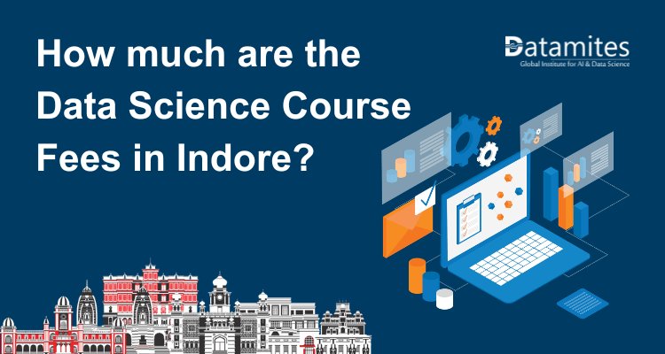 How much are the Data Science Course Fees in Indore?