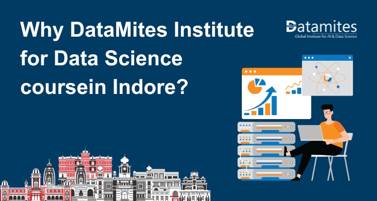 Why DataMites Institute for Data Science course in Indore?