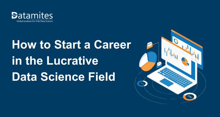 How to Start a Career in the Lucrative Data Science Field?