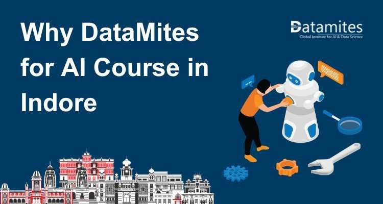 Why DataMites for Artificial Intelligence Course in Indore