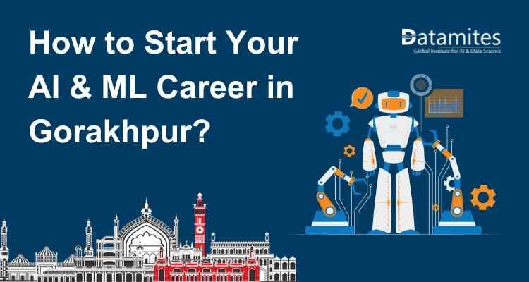 How to Start Your AI & ML Career in Gorakhpur?