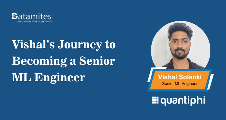 Vishal’s Journey to Becoming a Senior Machine Learning Engineer