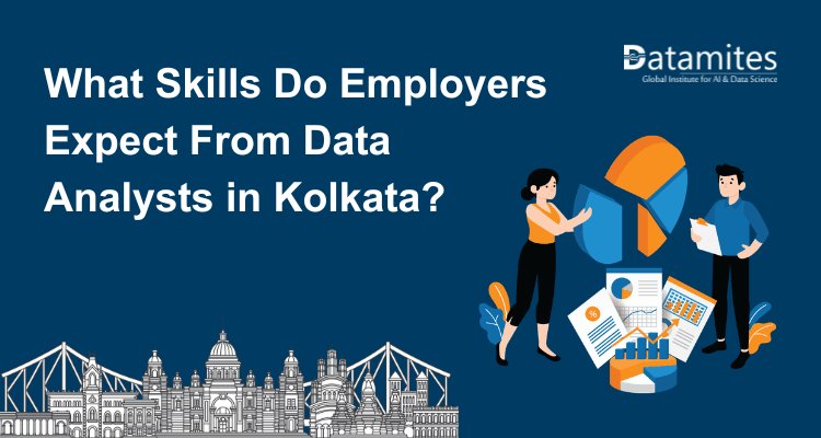 What Skills Do Employers Expect From Data Analysts in Kolkata?