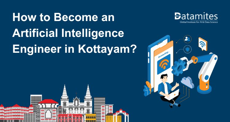How to Become an Artificial Intelligence Engineer in Kottayam?