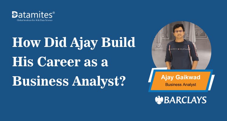 How Did Ajay Build His Career as a Business Analyst