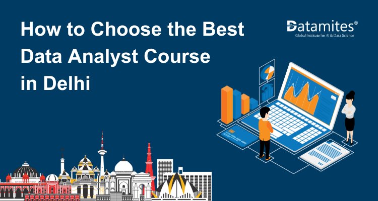 How to Choose the Best Data Analyst Course in Delhi