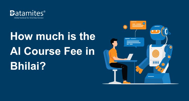 How Much Is the Artificial Intelligence Course Fee in Bhilai?