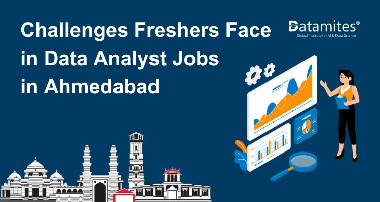 Common Challenges Freshers Face in Data Analyst Jobs in Ahmedabad