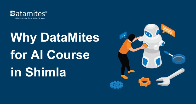 Why DataMites for Artificial Intelligence Course in Shimla?