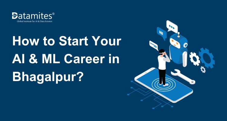 How to Start Your AI & ML Career in Bhagalpur?