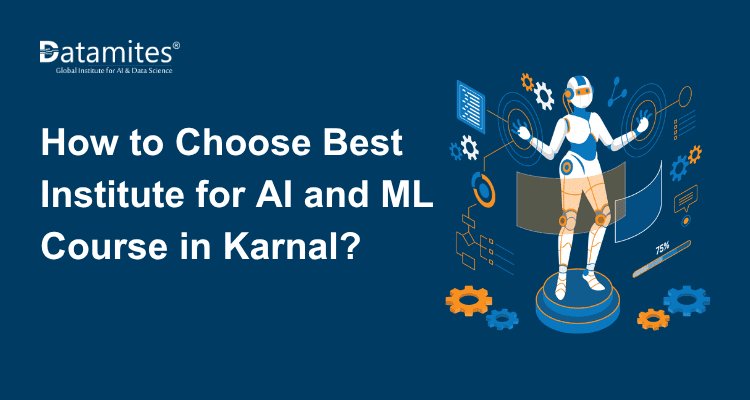 How to Choose Best Institute for AI and ML Course in Karnal?