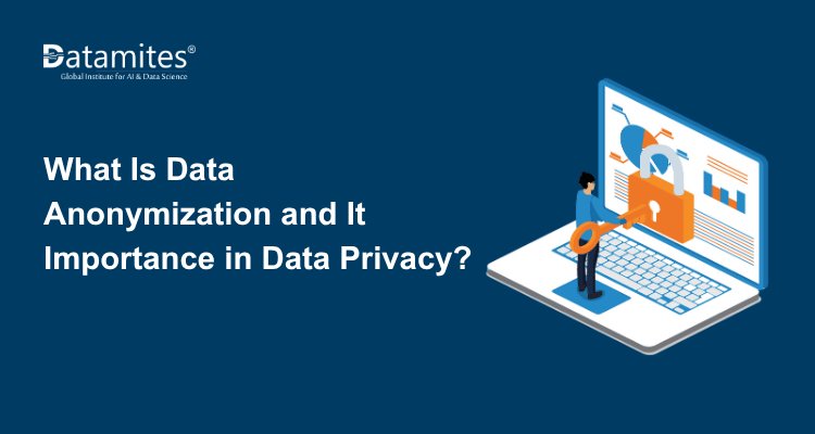 What Is Data Anonymization and Why Is It Important for Data Privacy?