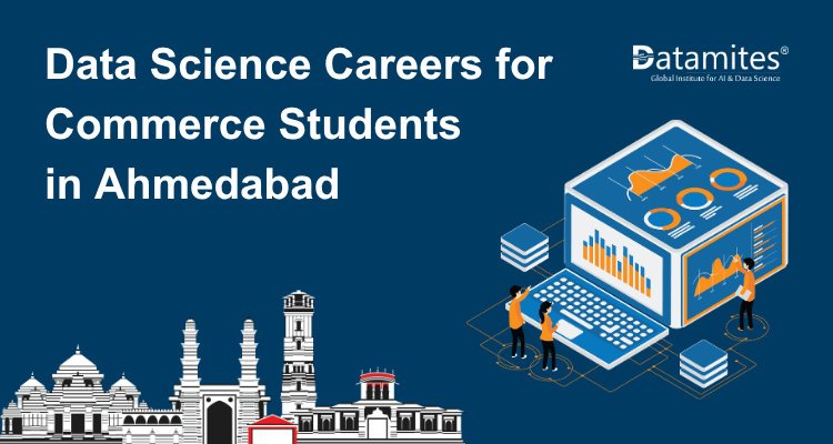 How Commerce Students Can Start a Data Science Career in Ahmedabad